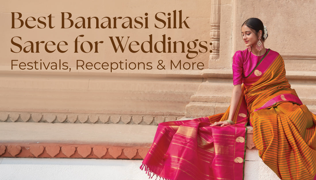 Best Banarasi Silk Saree for Wedding: Festivals, Receptions & More
