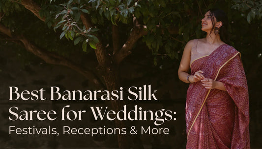 Best Banarasi Silk Saree for Wedding: Festivals, Receptions & More